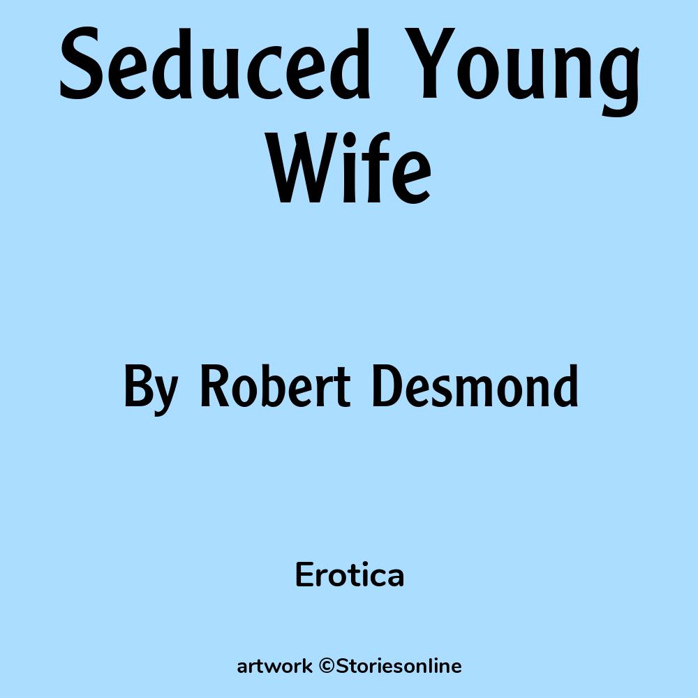 Seduced Young Wife - Erotica Sex Story