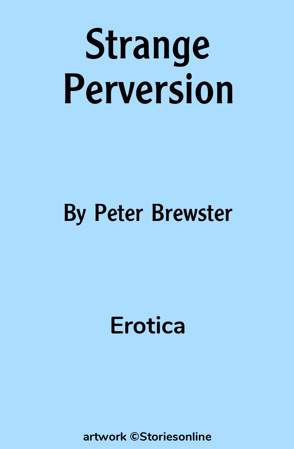 Erotica Sex Story: Strange Perversion: Chapter 8 by Peter Brewster