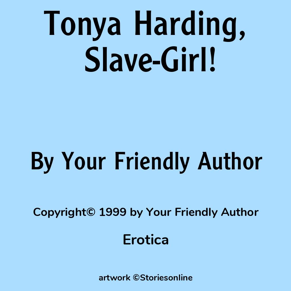 Erotica Sex Story: Tonya Harding, Slave-Girl!: Chapter 21 by Your Friendly  Author