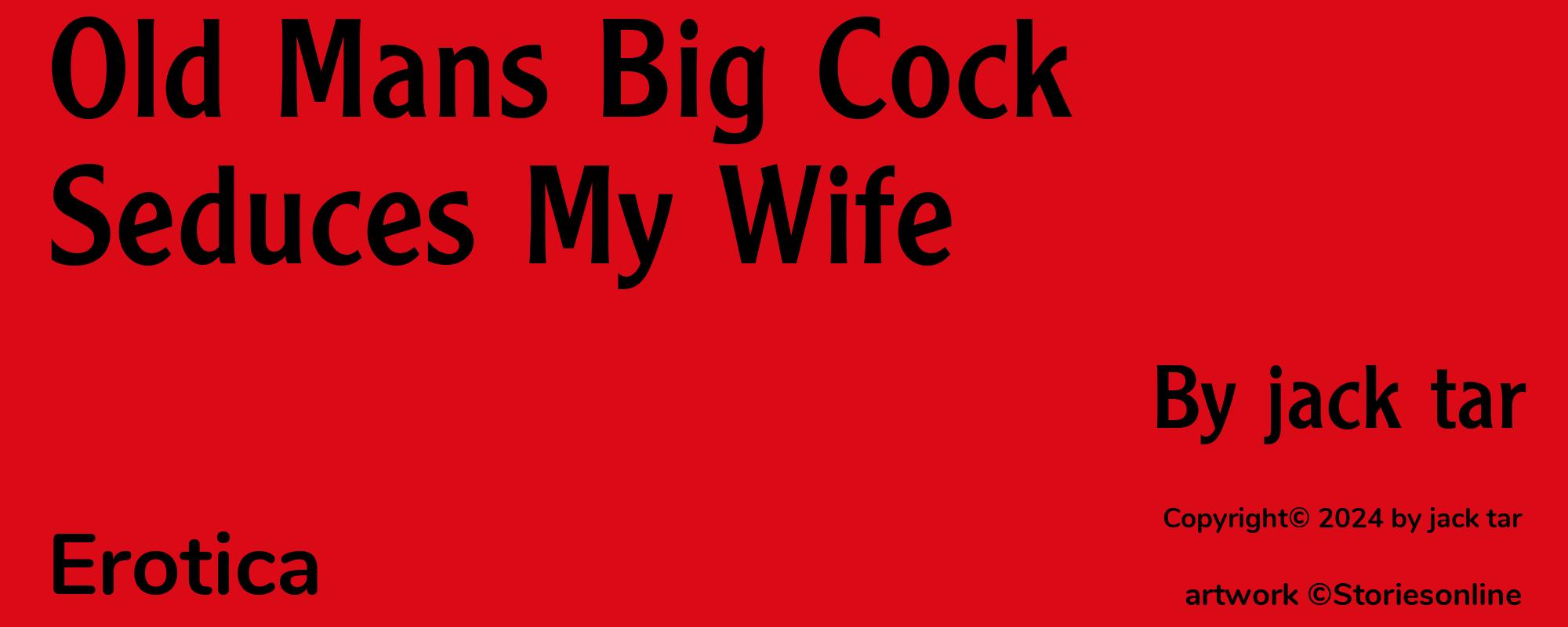 Old Mans Big Cock Seduces My Wife - Cover