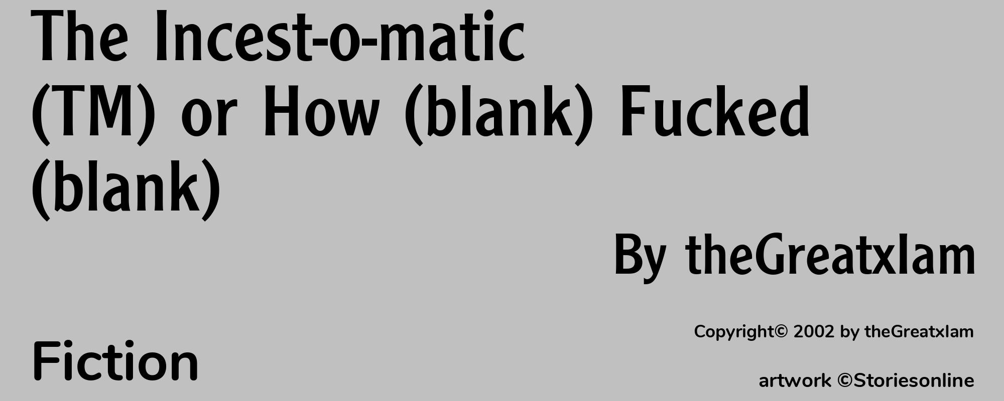 The Incest-o-matic (TM) or How (blank) Fucked (blank) - Cover