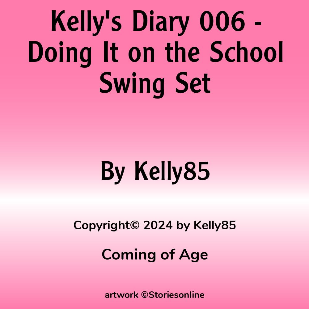 Kellys Diary 006 Doing It On The School Swing Set Coming Of Age Sex Story 3599