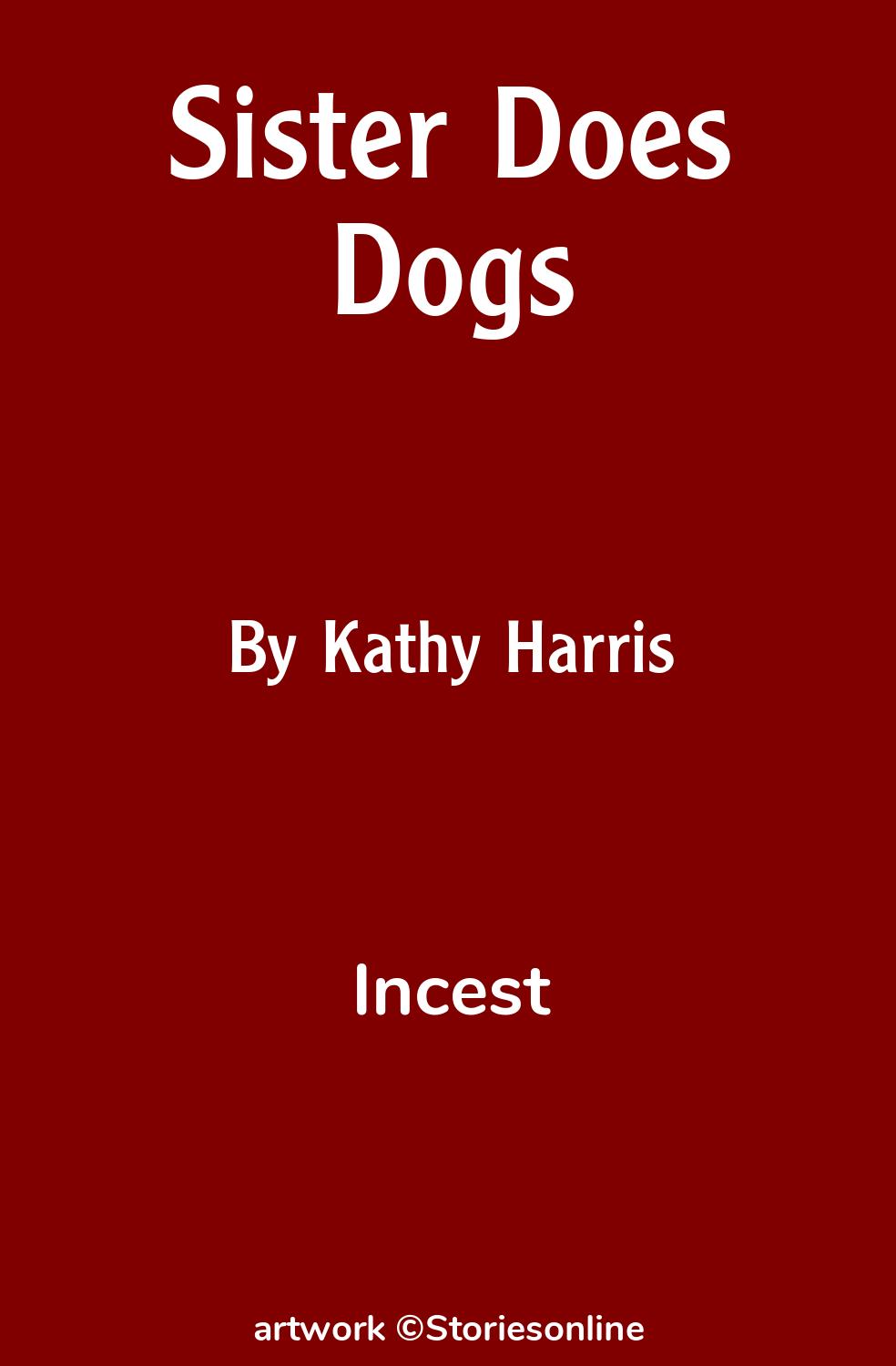 Incest Sex Story: Sister Does Dogs: Chapter 1 by Kathy Harris