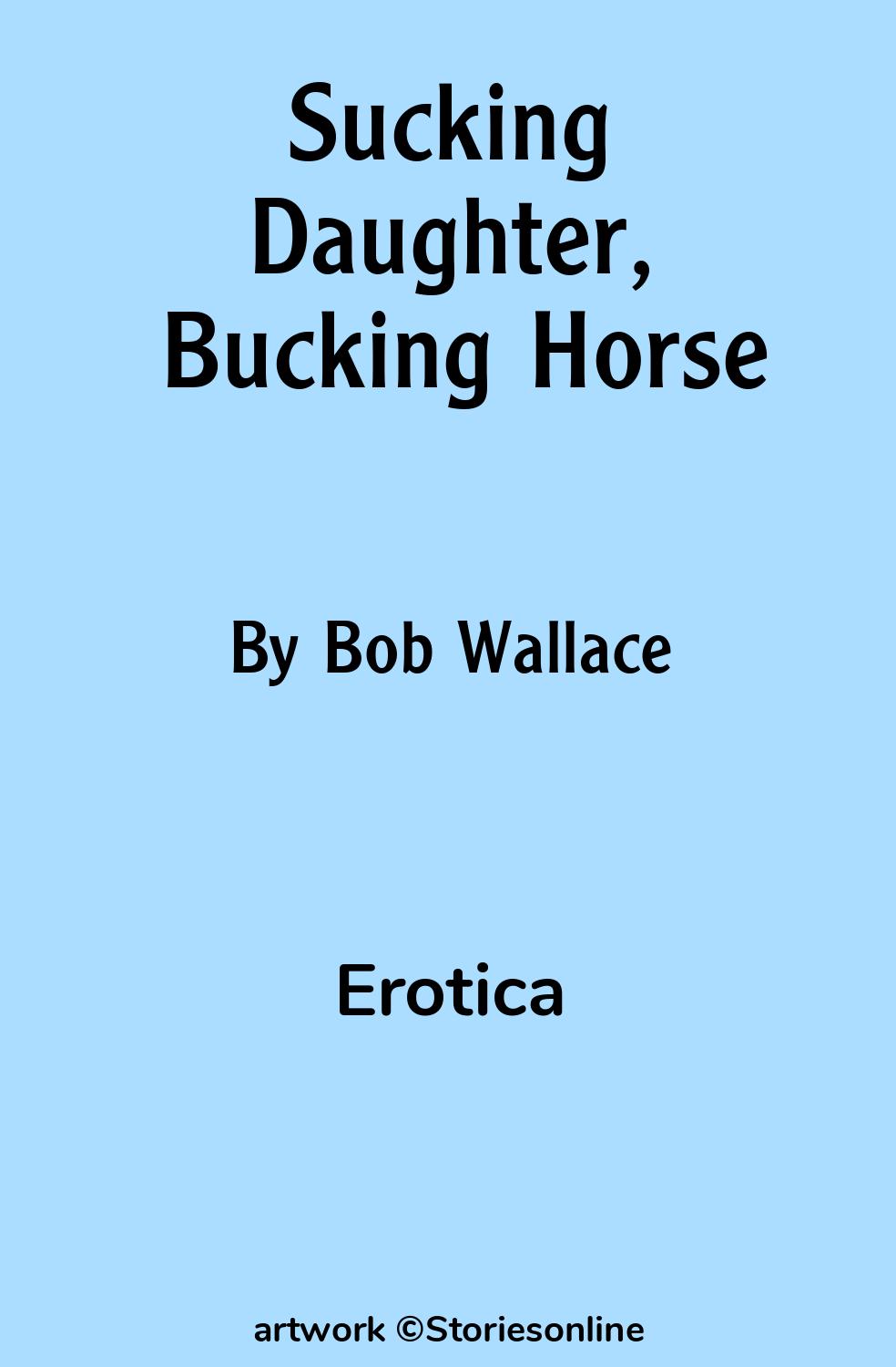 Erotica Sex Story: Sucking Daughter, Bucking Horse: Chapter 3 by Bob Wallace