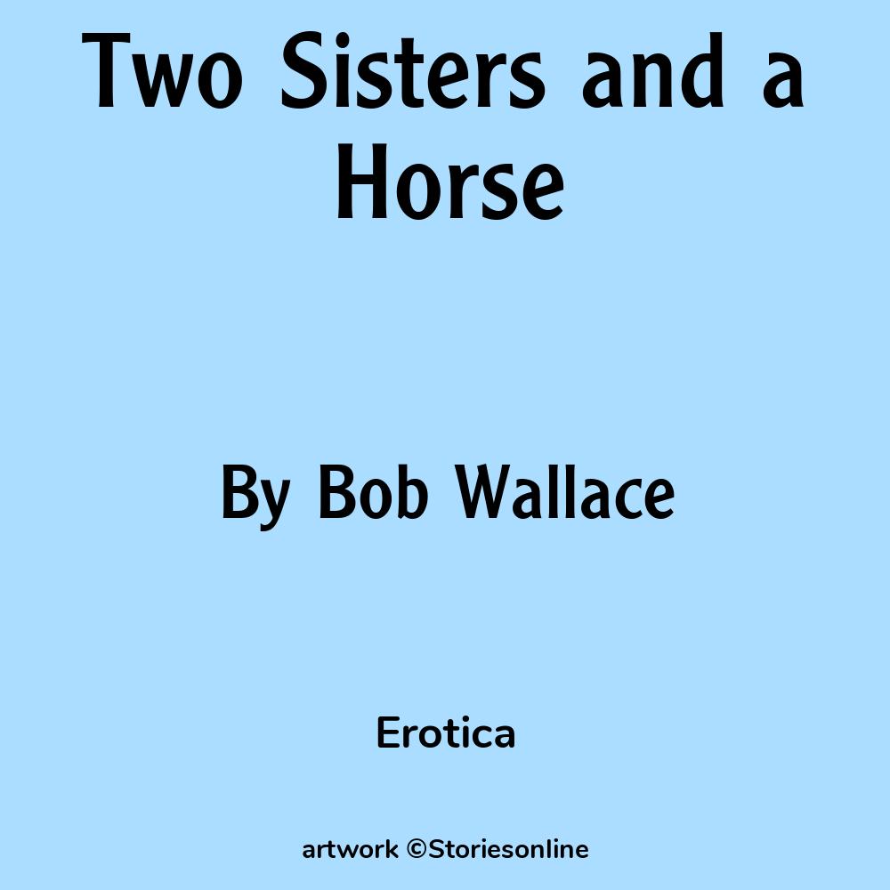 Erotica Sex Story: Two Sisters and a Horse: Chapter 4 by Bob Wallace