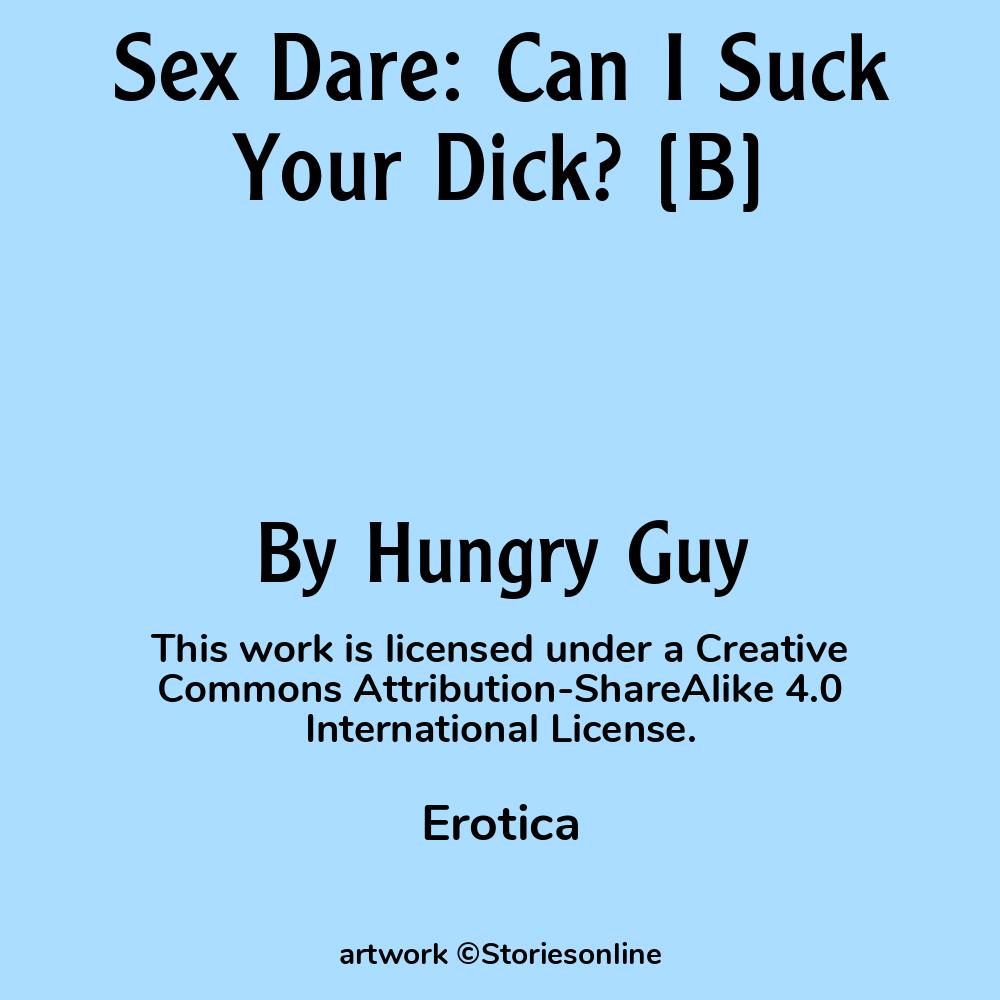 Sex Dare: Can I Suck Your Dick? [B] - Erotica Sex Story