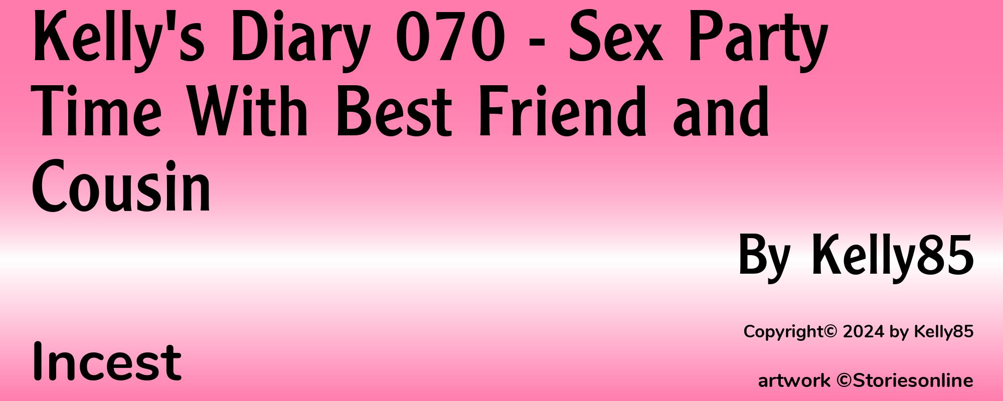 Kelly's Diary 070 - Sex Party Time With Best Friend and Cousin - Cover