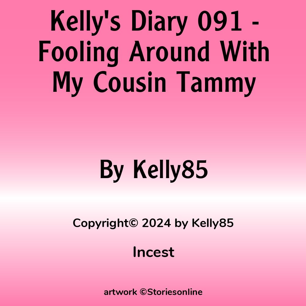 Incest Sex Story: Kellys Diary 091 - Fooling Around With My Cousin Tammy:  Chapter 13: In Her Bedroom Alone With Tammy by Kelly85