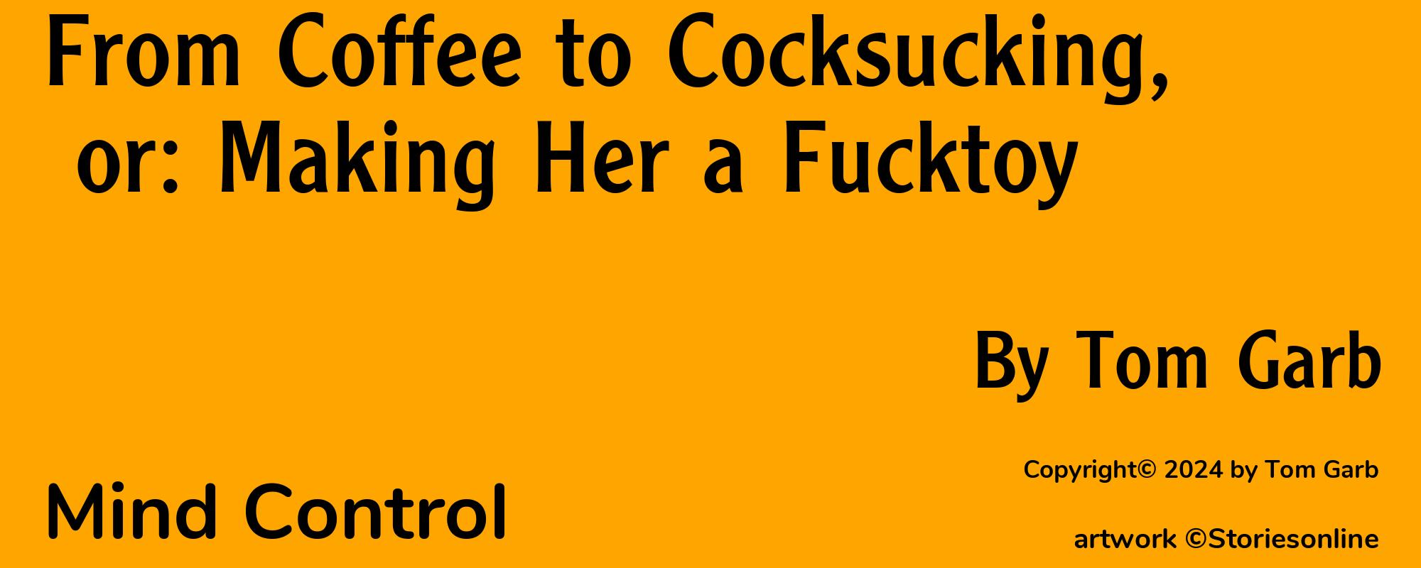 From Coffee to Cocksucking, or: Making Her a Fucktoy - Cover