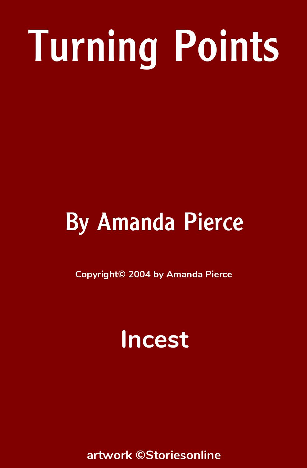 Incest Sex Story: Turning Points: Chapter 7 by Amanda Pierce