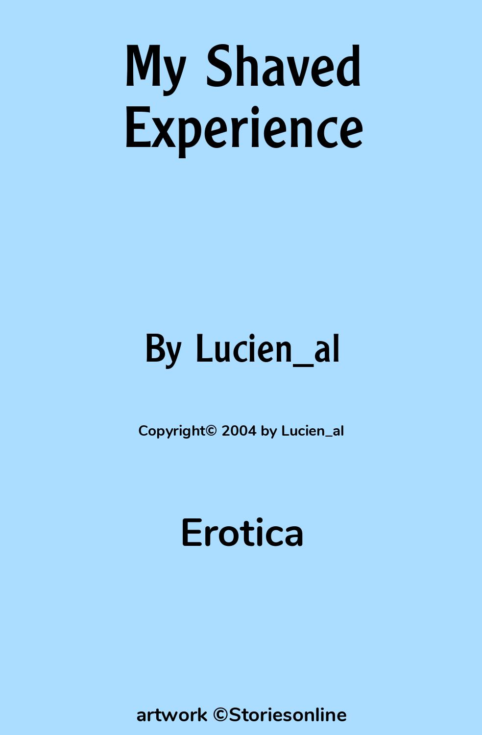 Erotica Sex Story: My Shaved Experience: Chapter 1 by Lucien_al