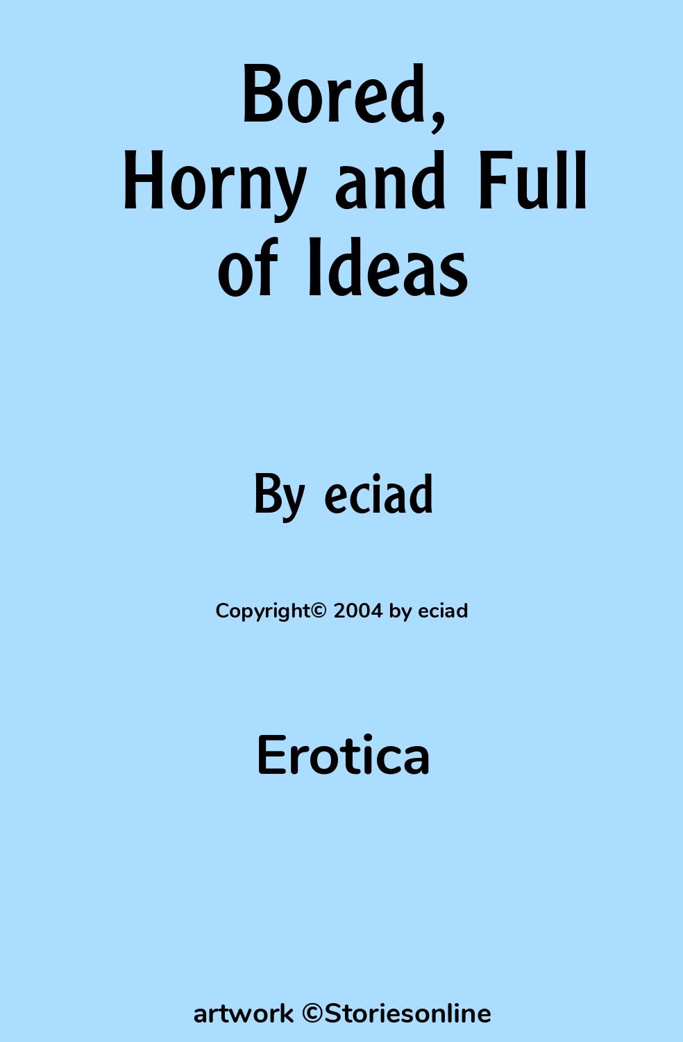 Bored, Horny and Full of Ideas - Erotica Sex Story