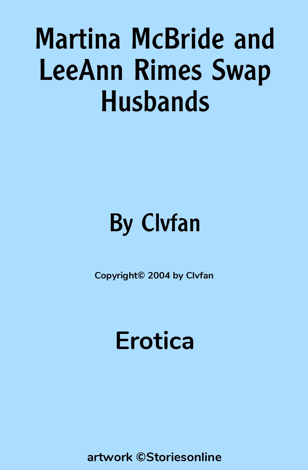 Erotica Sex Story: Martina McBride and LeeAnn Rimes Swap Husbands: Chapter  2 by Clvfan