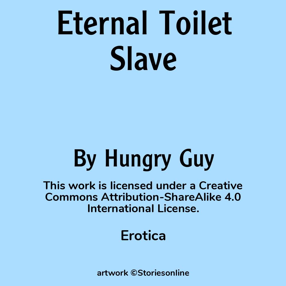 Erotica Sex Story: Eternal Toilet Slave: Chapter 5: Week 2 by Hungry Guy