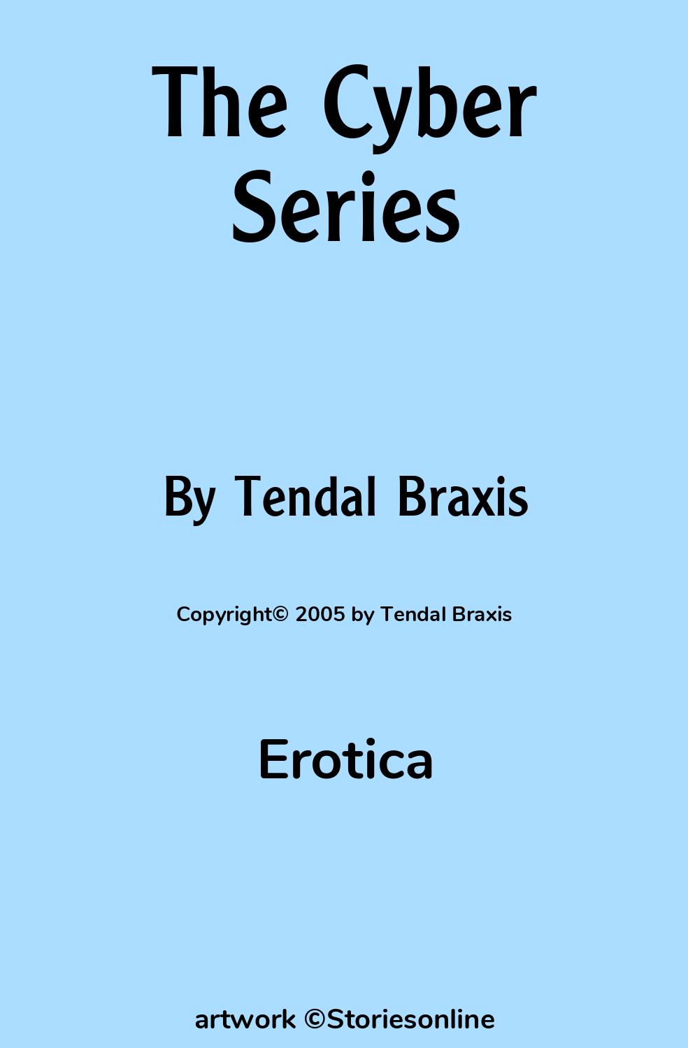 Erotica Sex Story: The Cyber Series: Cyber 004 by Tendal Braxis