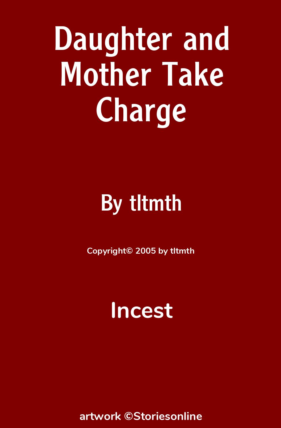 Incest Sex Story: Daughter and Mother Take Charge: Chapter 1 by tltmth