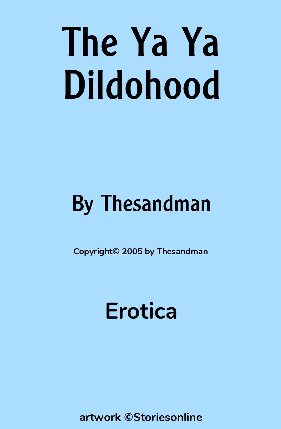 Erotica Sex Story: The Ya Ya Dildohood: Chapter 8 by Thesandman