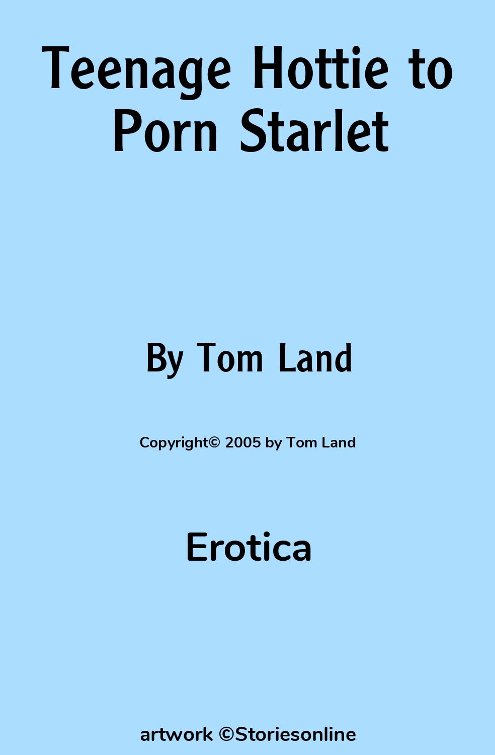 Erotica Sex Story: Teenage Hottie to Porn Starlet: Chapter 1 by Tom Land