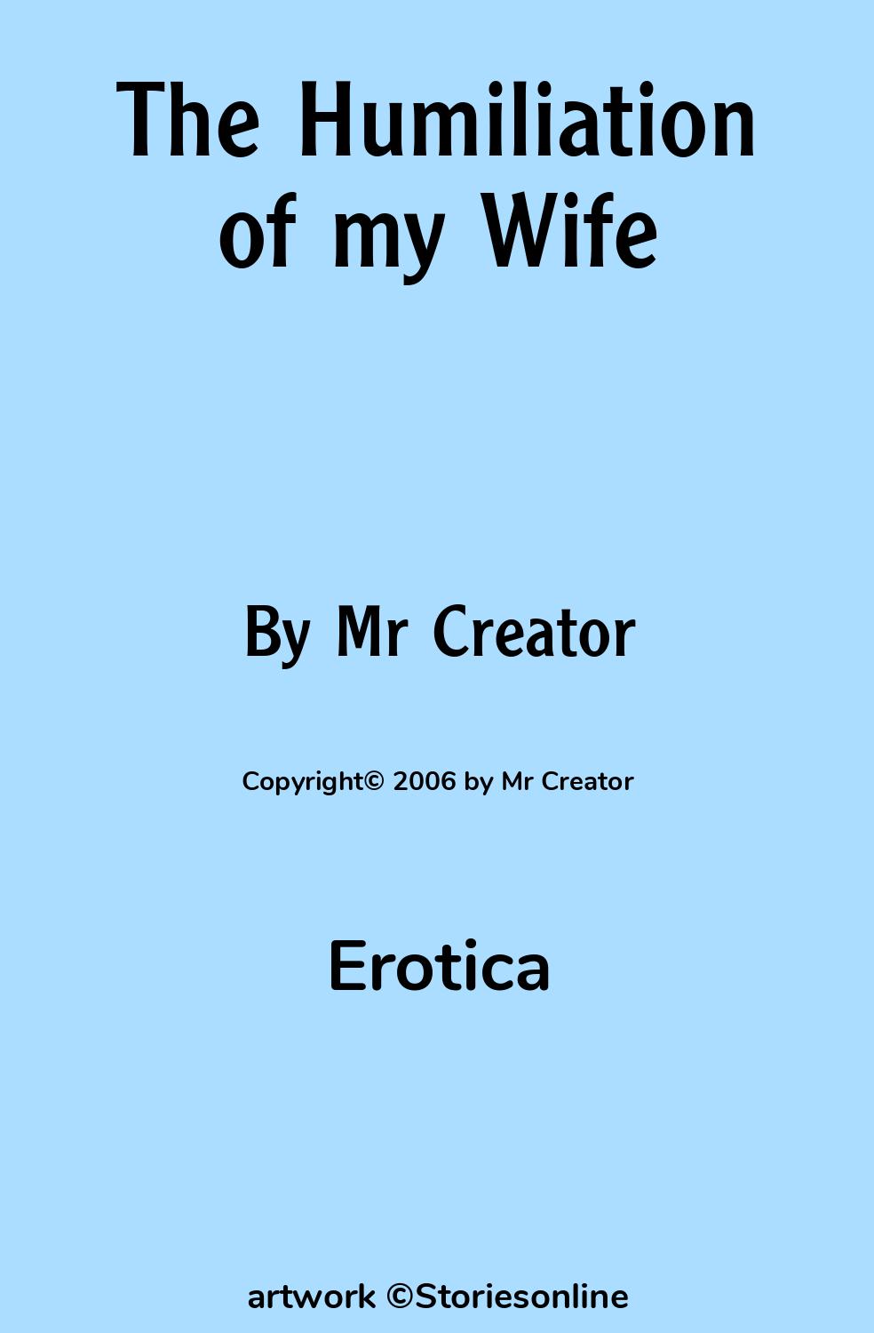 Erotica Sex Story: The Humiliation of my Wife: Chapter 1 by Mr Creator