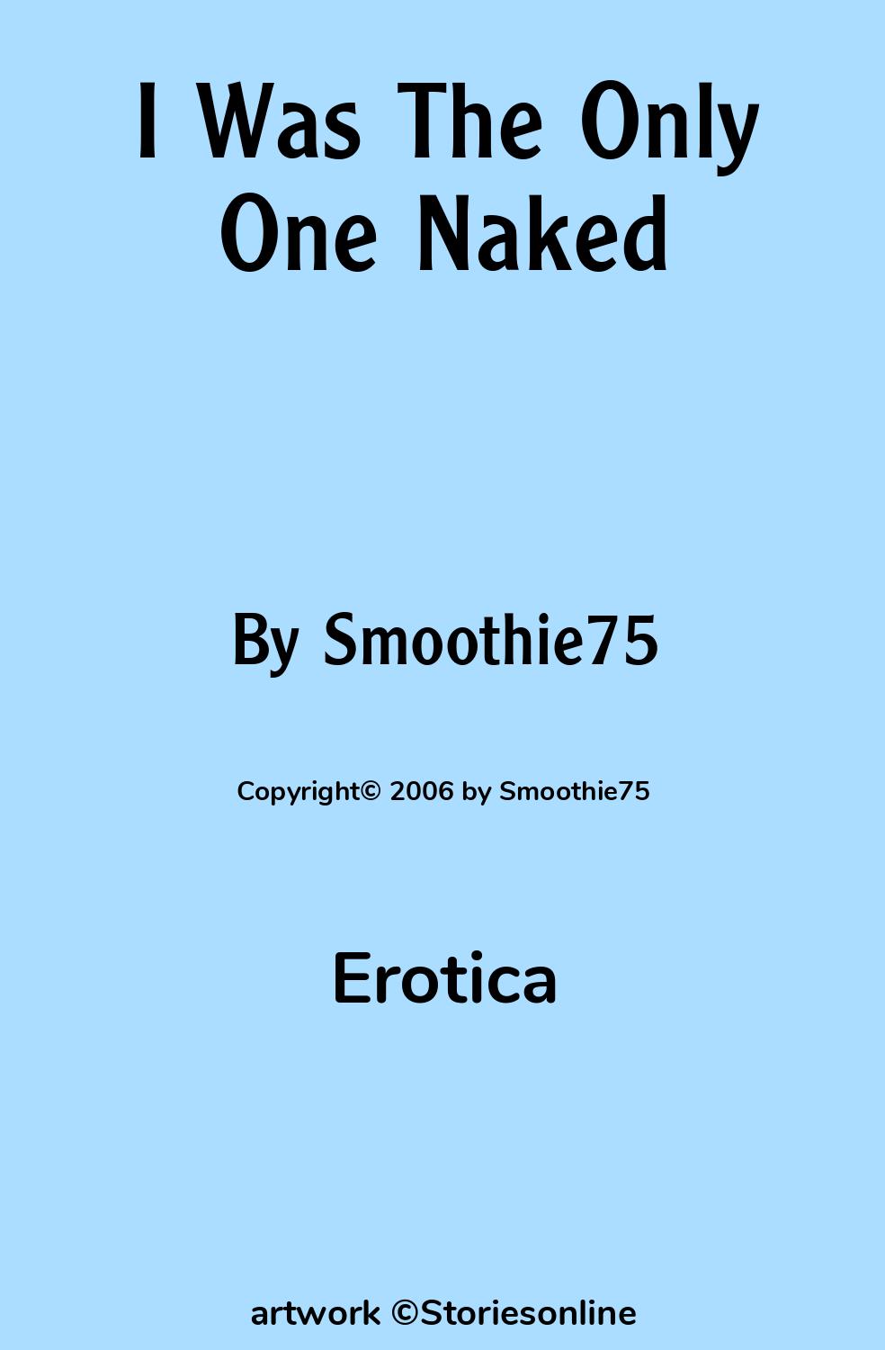 I Was The Only One Naked - Erotica Sex Story