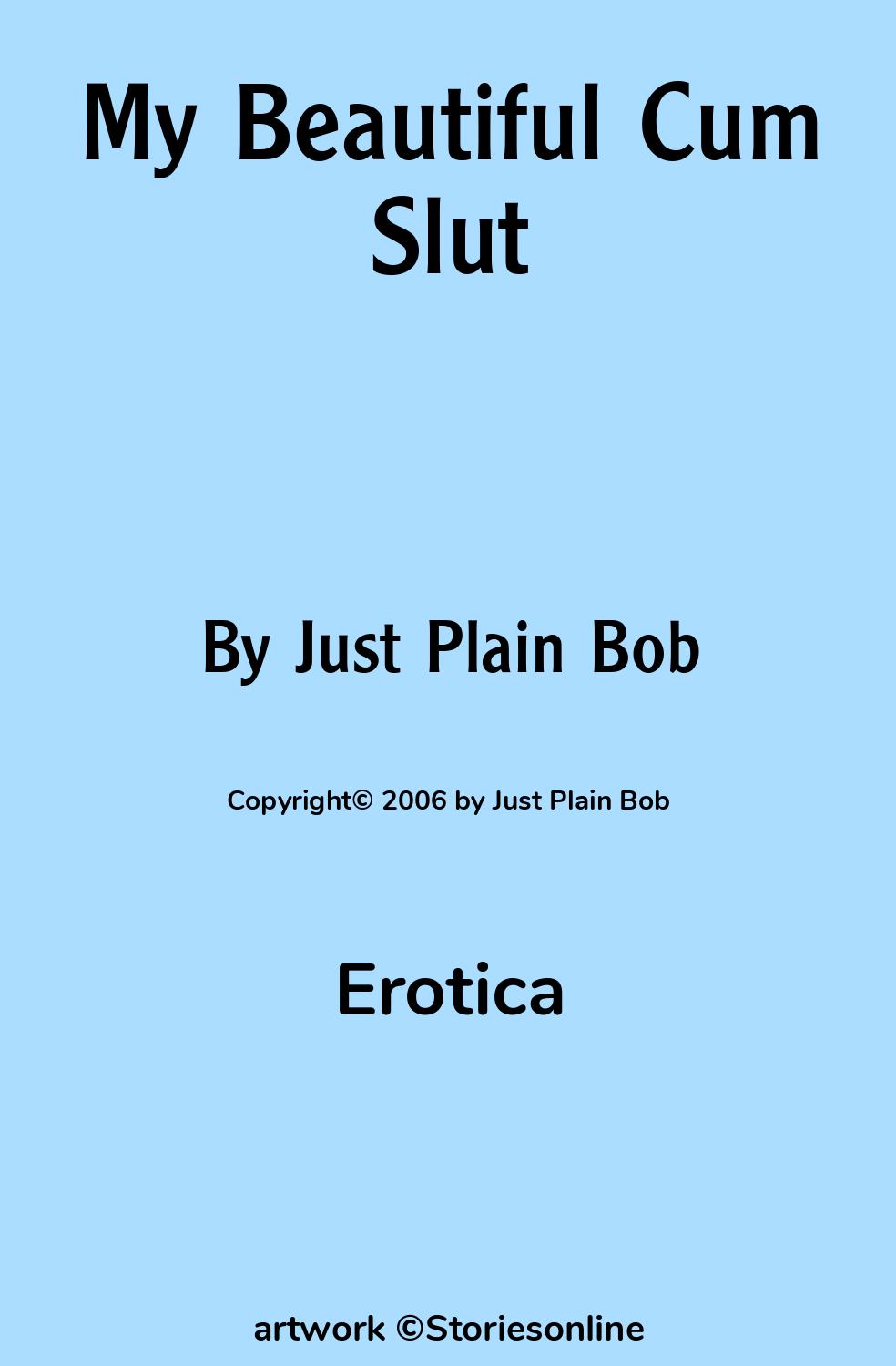 Erotica Sex Story: My Beautiful Cum Slut: Part 4 by Just Plain Bob