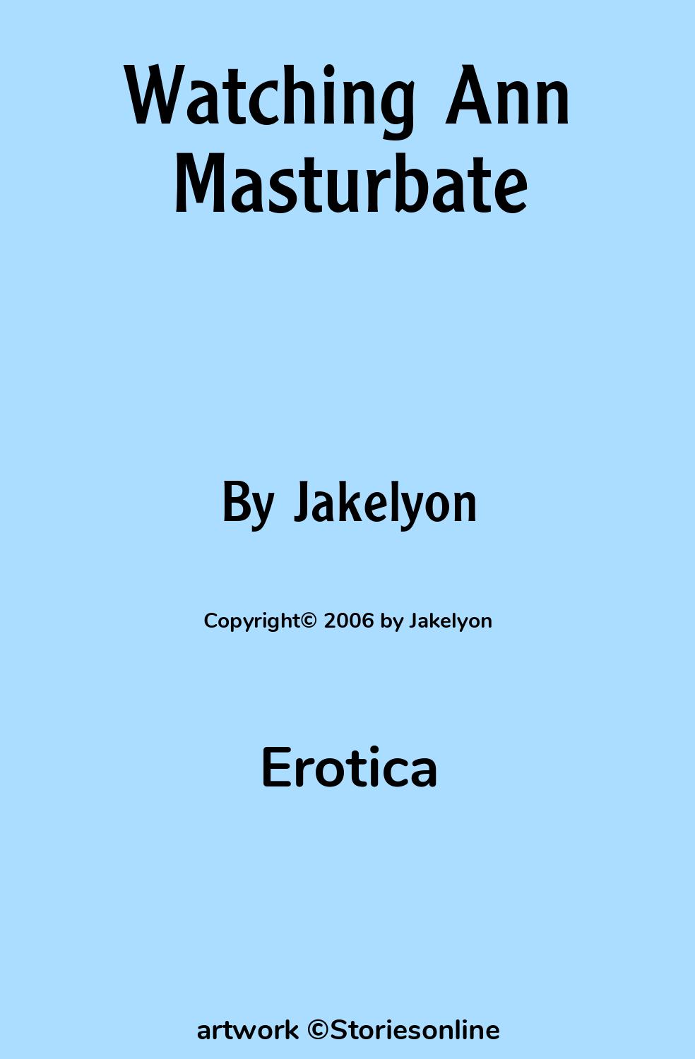 Erotica Sex Story: Watching Ann Masturbate: Chapter 2 by Jakelyon