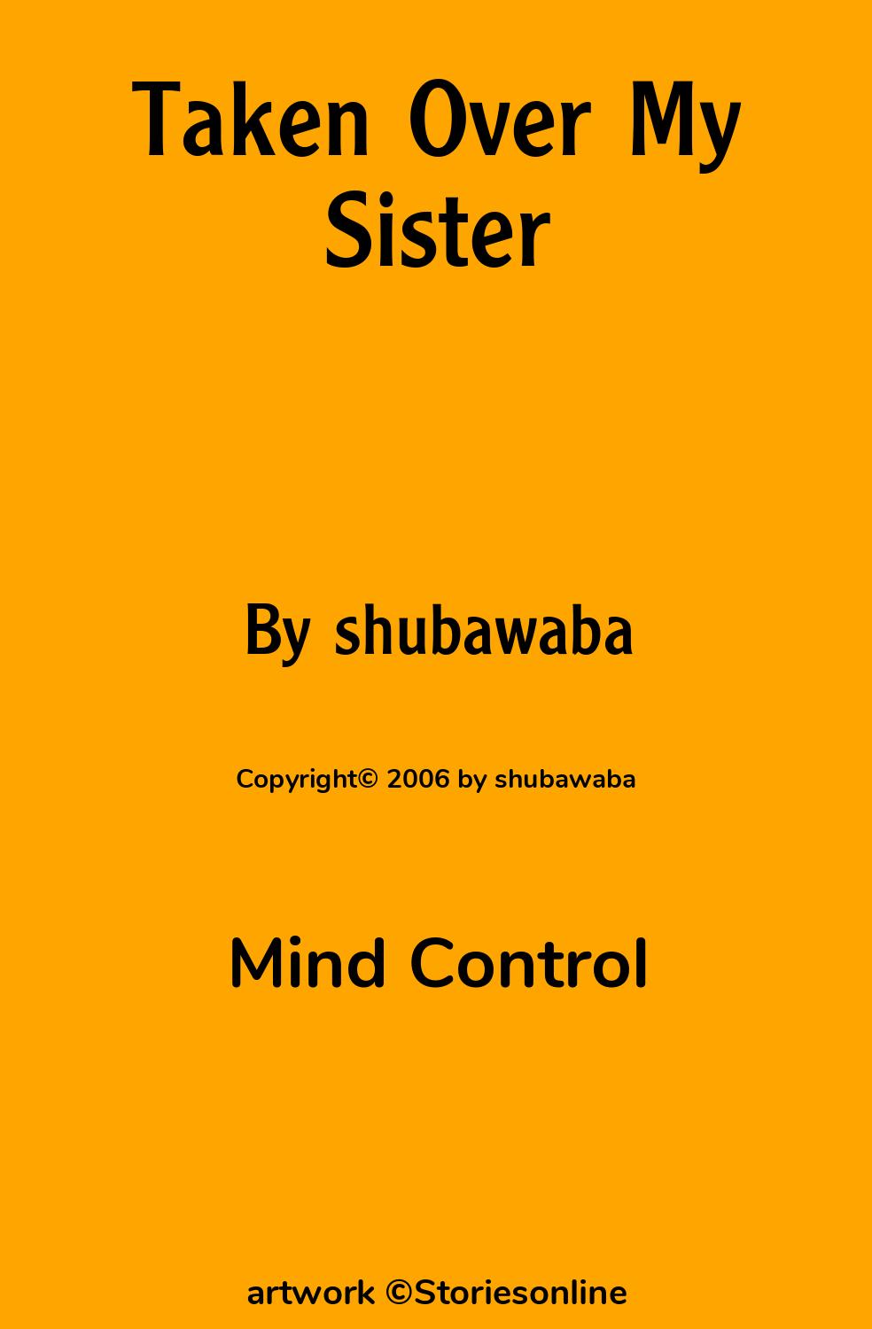 Mind Control Sex Story: Taken Over My Sister: Chapter 1 by shubawaba