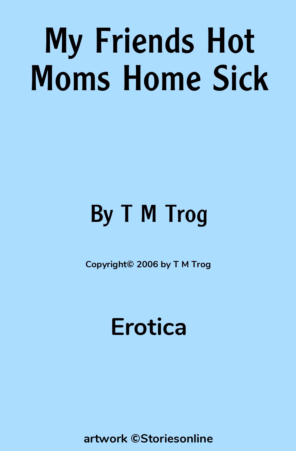 My Friends Hot Moms Home Sick - Erotica Sex Story