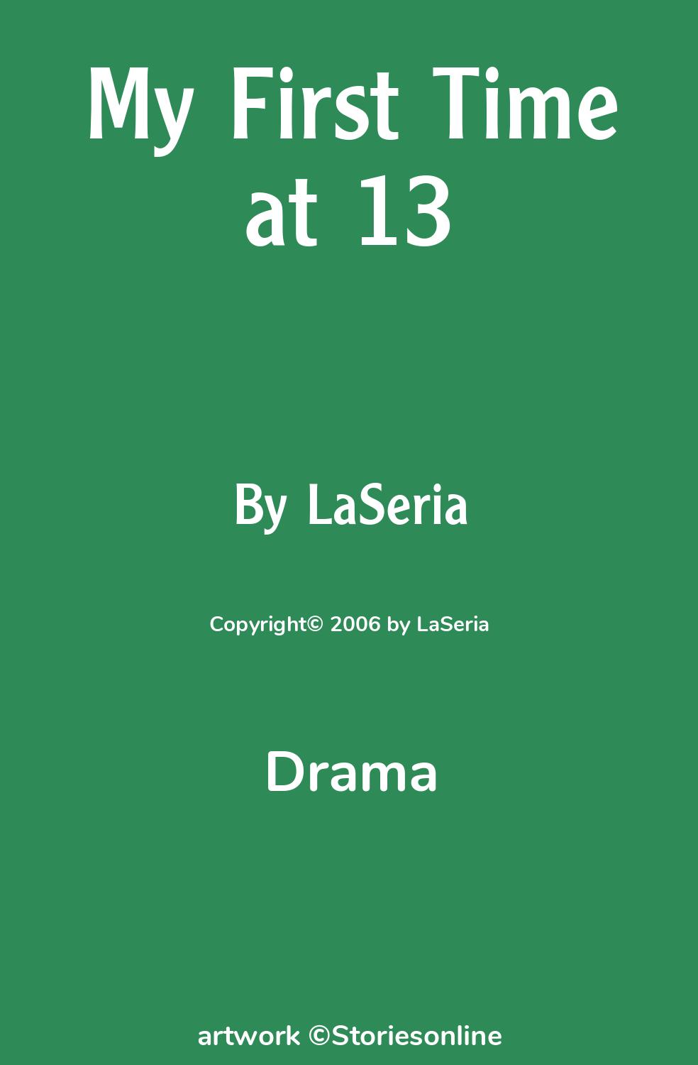 Drama Sex Story: My First Time at 13: Chapter 1 by LaSeria