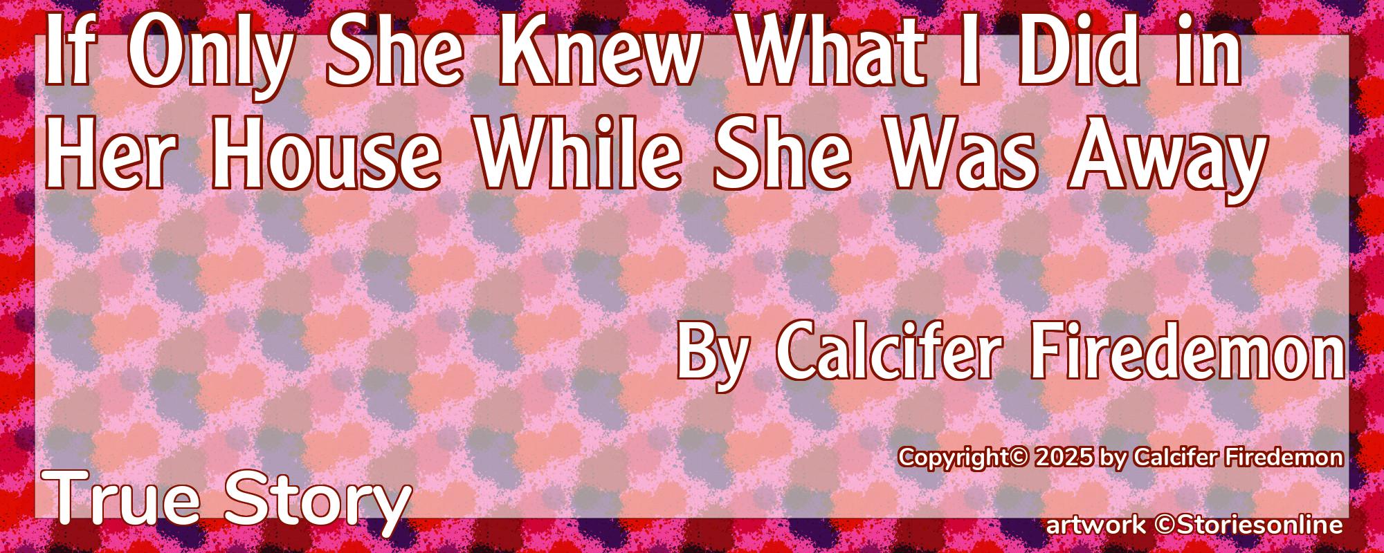 If Only She Knew What I Did in Her House While She Was Away - Cover