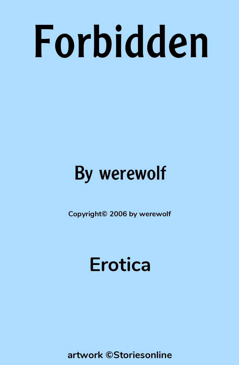 Erotica Sex Story: Forbidden: Chapter 1 by werewolf