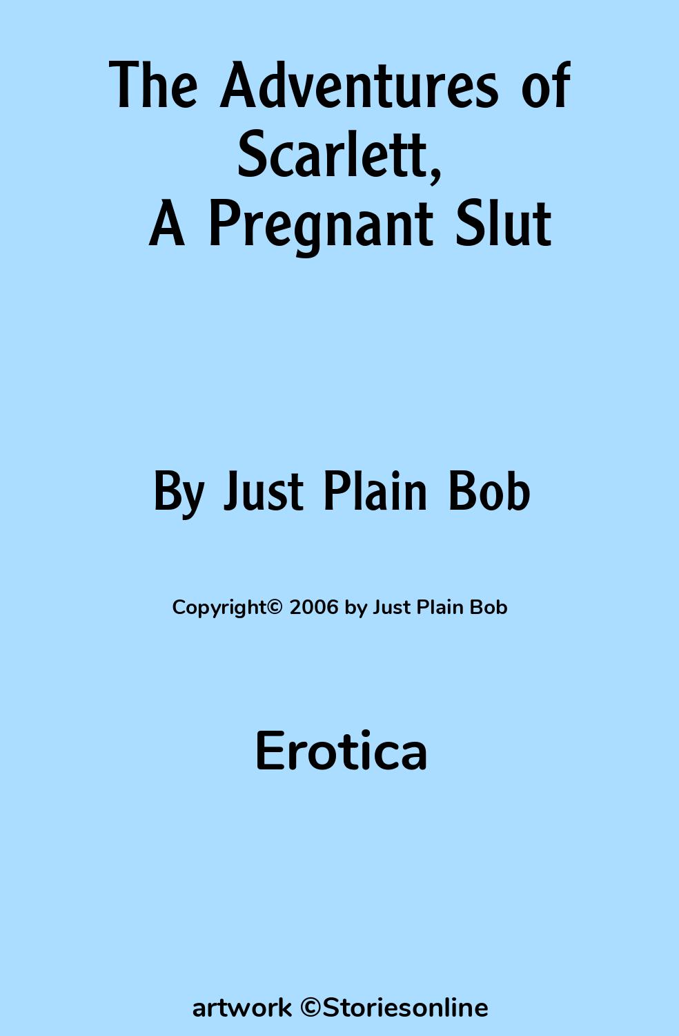 Erotica Sex Story: The Adventures of Scarlett, A Pregnant Slut: Chapter 1  by Just Plain Bob