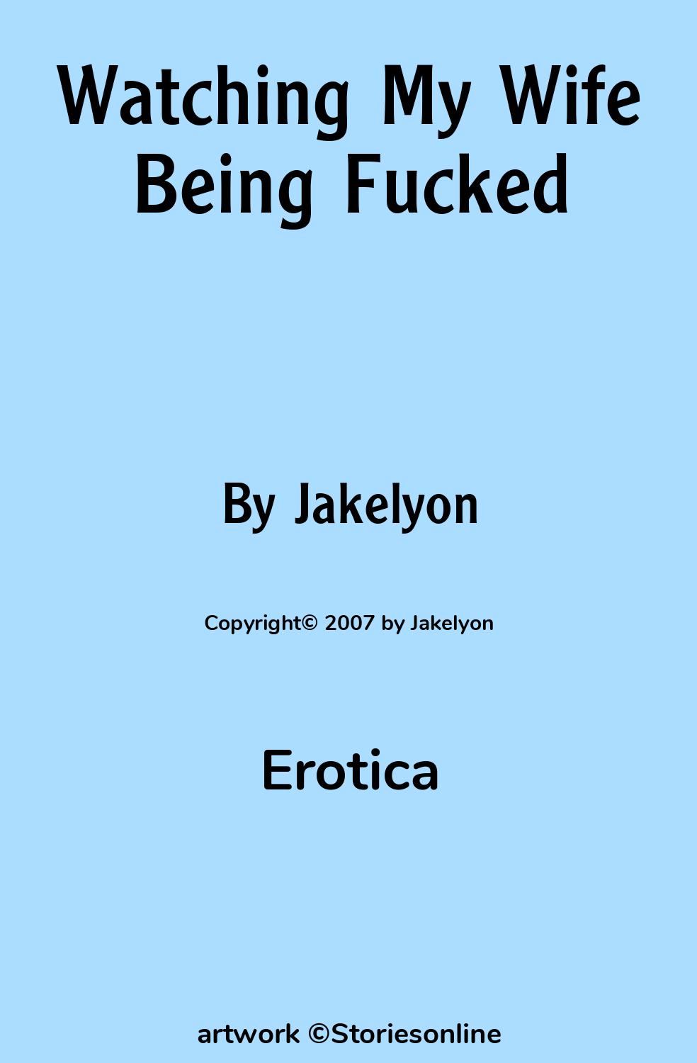 Erotica Sex Story: Watching My Wife Being Fucked: Chapter 1 by Jakelyon