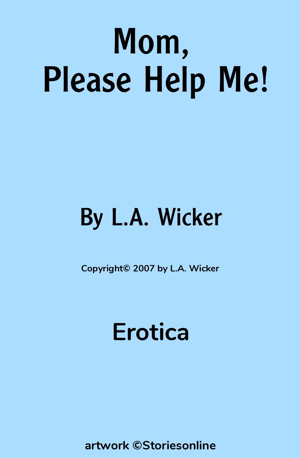 Erotica Sex Story: Mom, Please Help Me!: Chapter 1 by L.A. Wicker