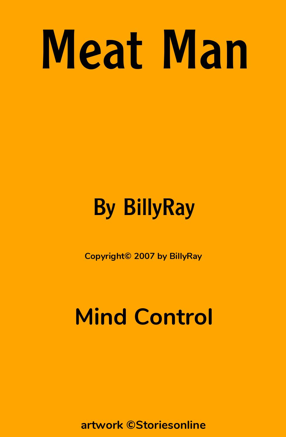 Mind Control Sex Story: Meat Man: Chapter 1: The Part Where I Put Them  Under My Control by BillyRay