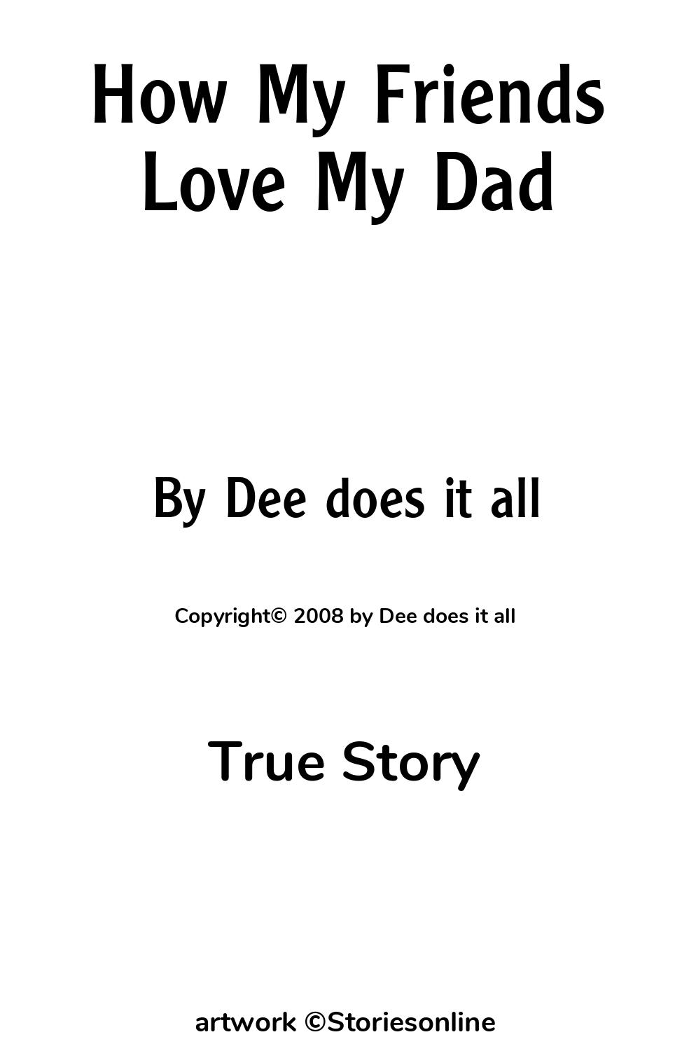 How My Friends Love My Dad - True Story Sex Story