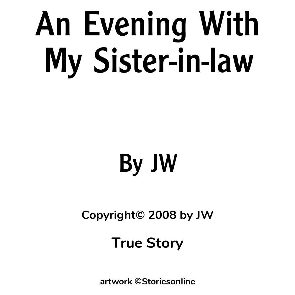 An Evening With My Sister-in-law - True Story Sex Story