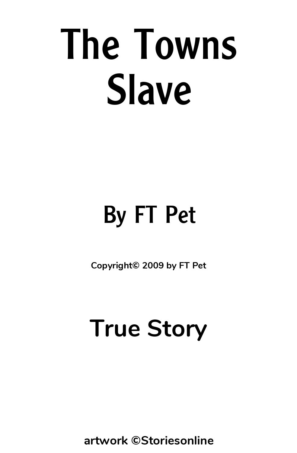 True Story Sex Story: The Towns Slave: Chapter 8 by FT Pet