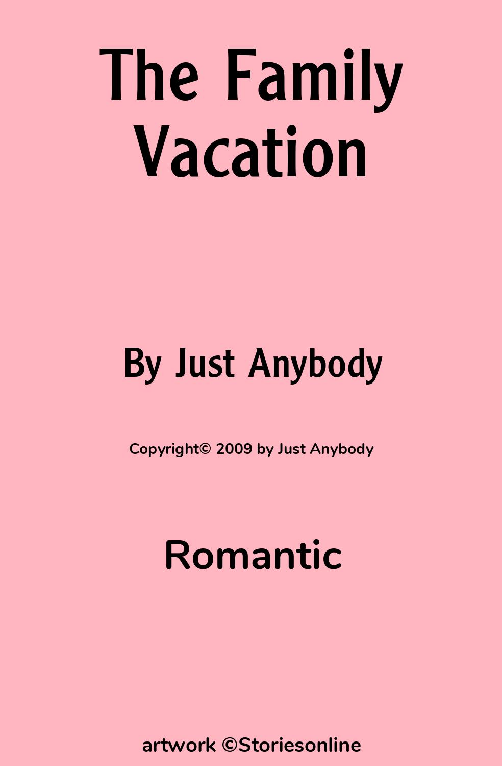 Romantic Sex Story: The Family Vacation: Chapter 1 by Just Anybody