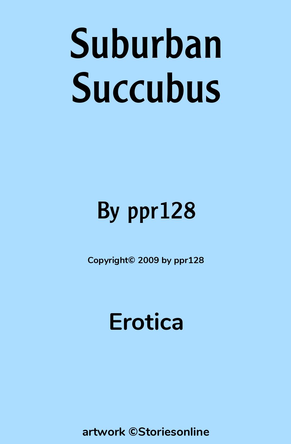 Erotica Sex Story: Suburban Succubus: Chapter 1: In the Beginning... by  ppr128