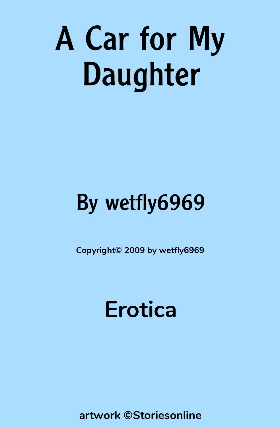 Erotica Sex Story: A Car for My Daughter: Chapter 3 by wetfly6969