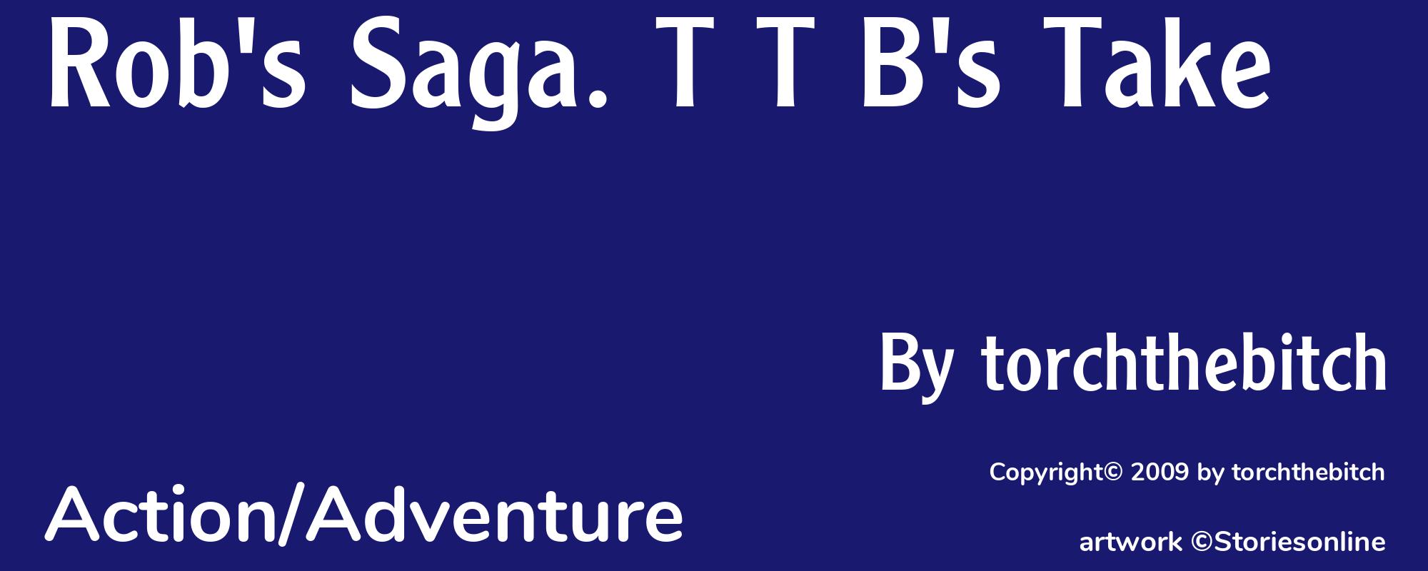 Rob's Saga. T T B's Take - Cover