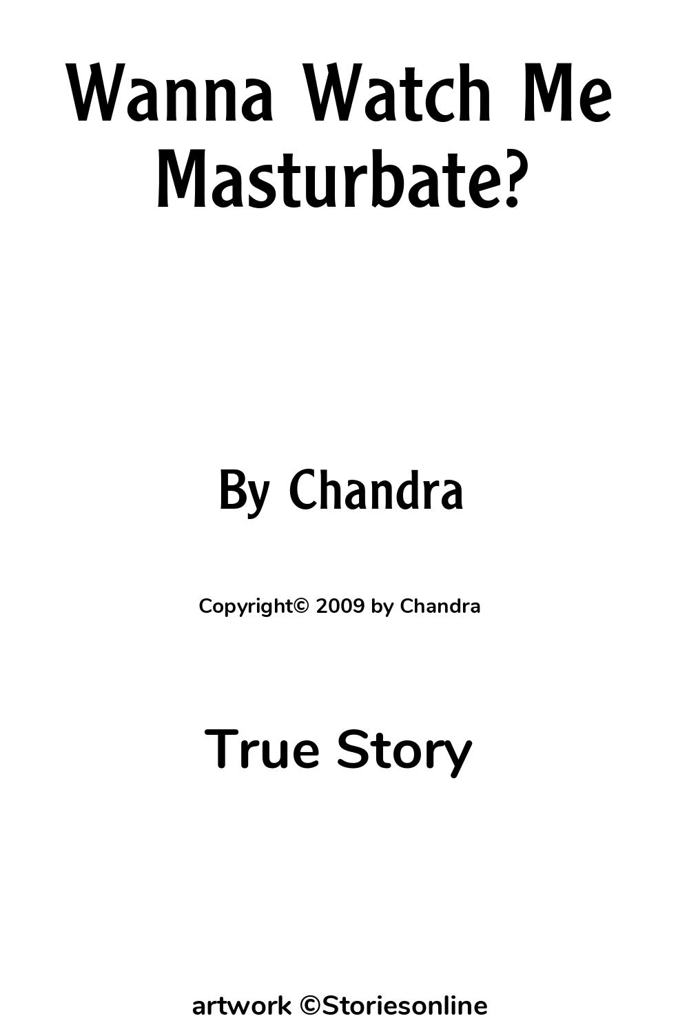 Wanna Watch Me Masturbate? - True Story Sex Story