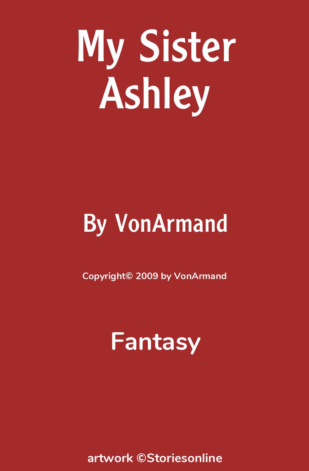 Fantasy Sex Story: My Sister Ashley: Chapter 8: Things get a little better,  maybe. by VonArmand