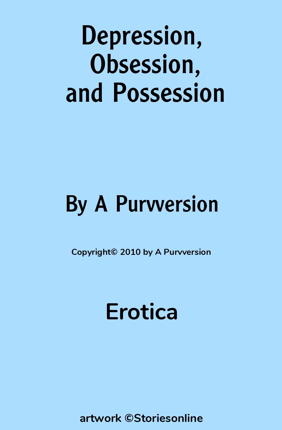 Depression, Obsession, and Possession - Erotica Sex Story