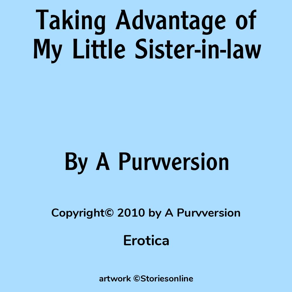 Taking Advantage of My Little Sister-in-law - Erotica Sex Story