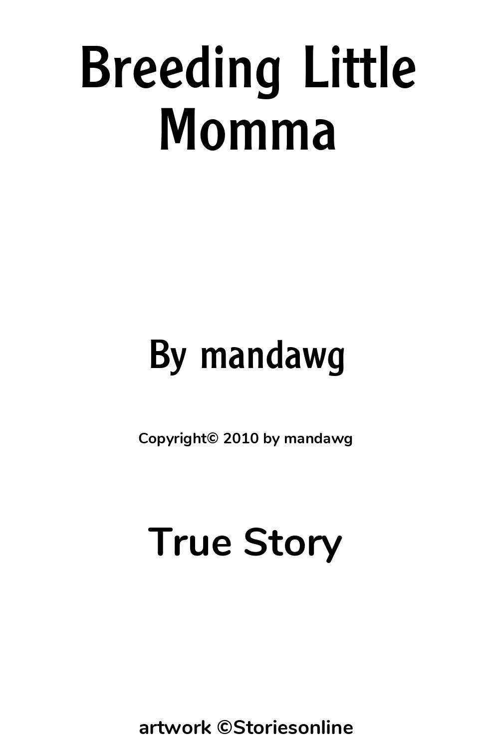 True Story Sex Story: Breeding Little Momma: Chapter 1 by mandawg