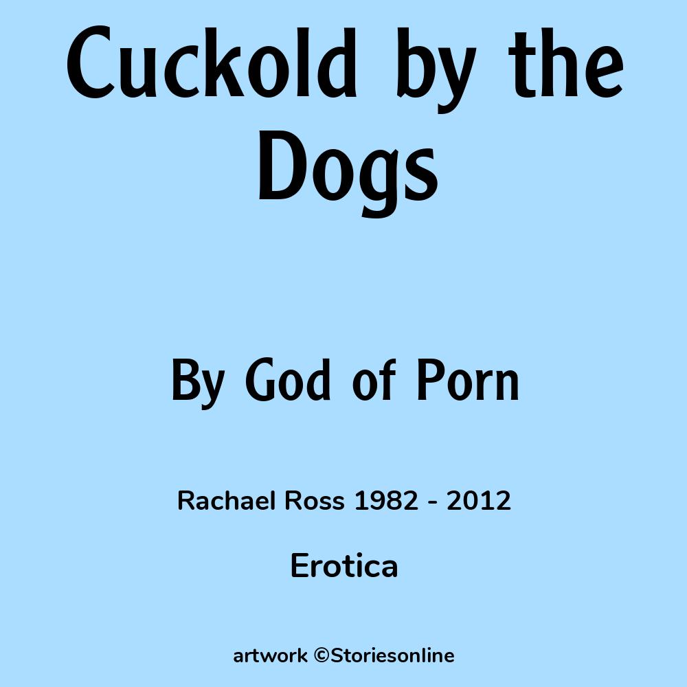 Cuckold by the Dogs - Erotica Sex Story