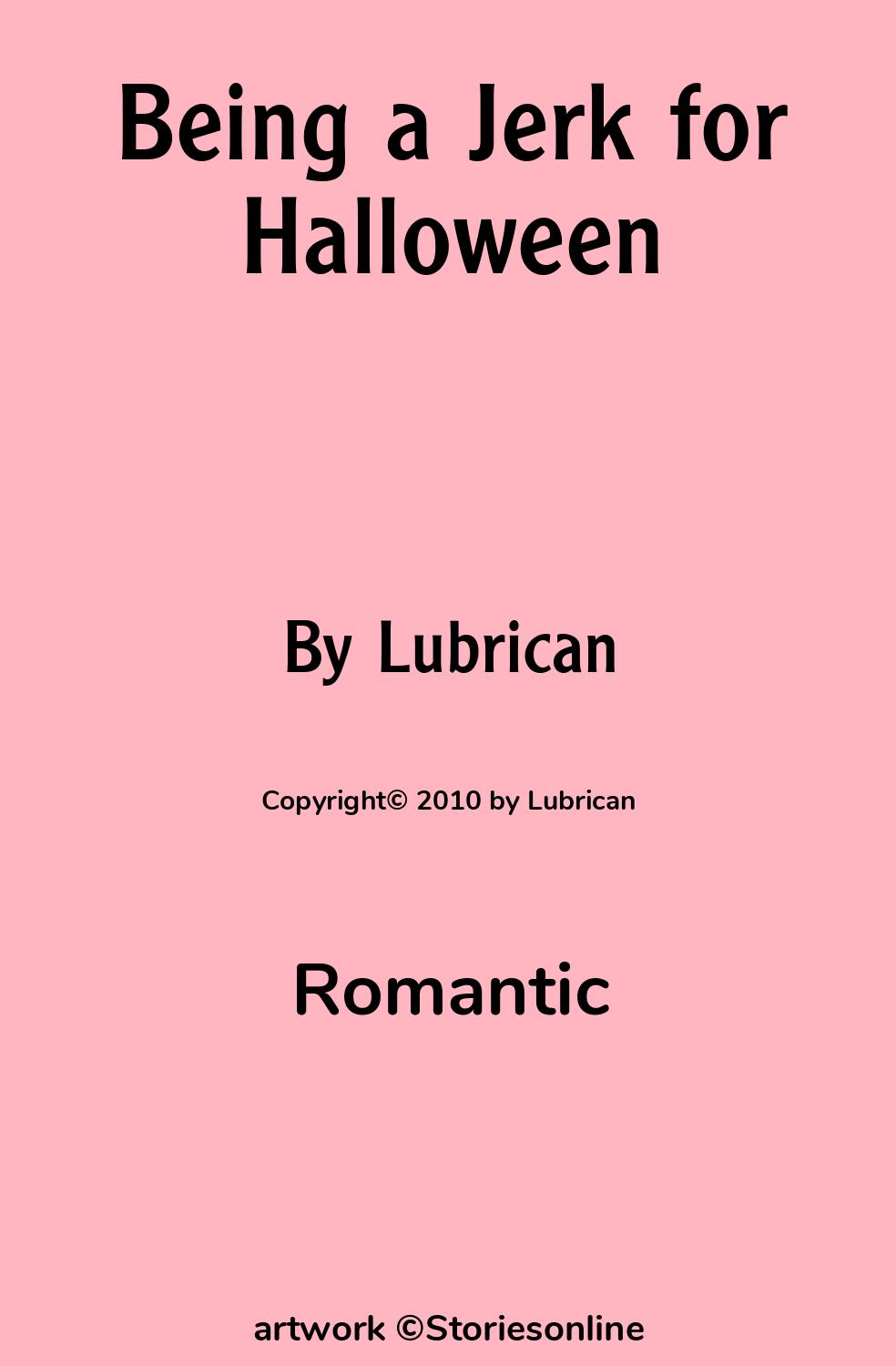 Romantic Sex Story: Being a Jerk for Halloween: Epilogue by Lubrican