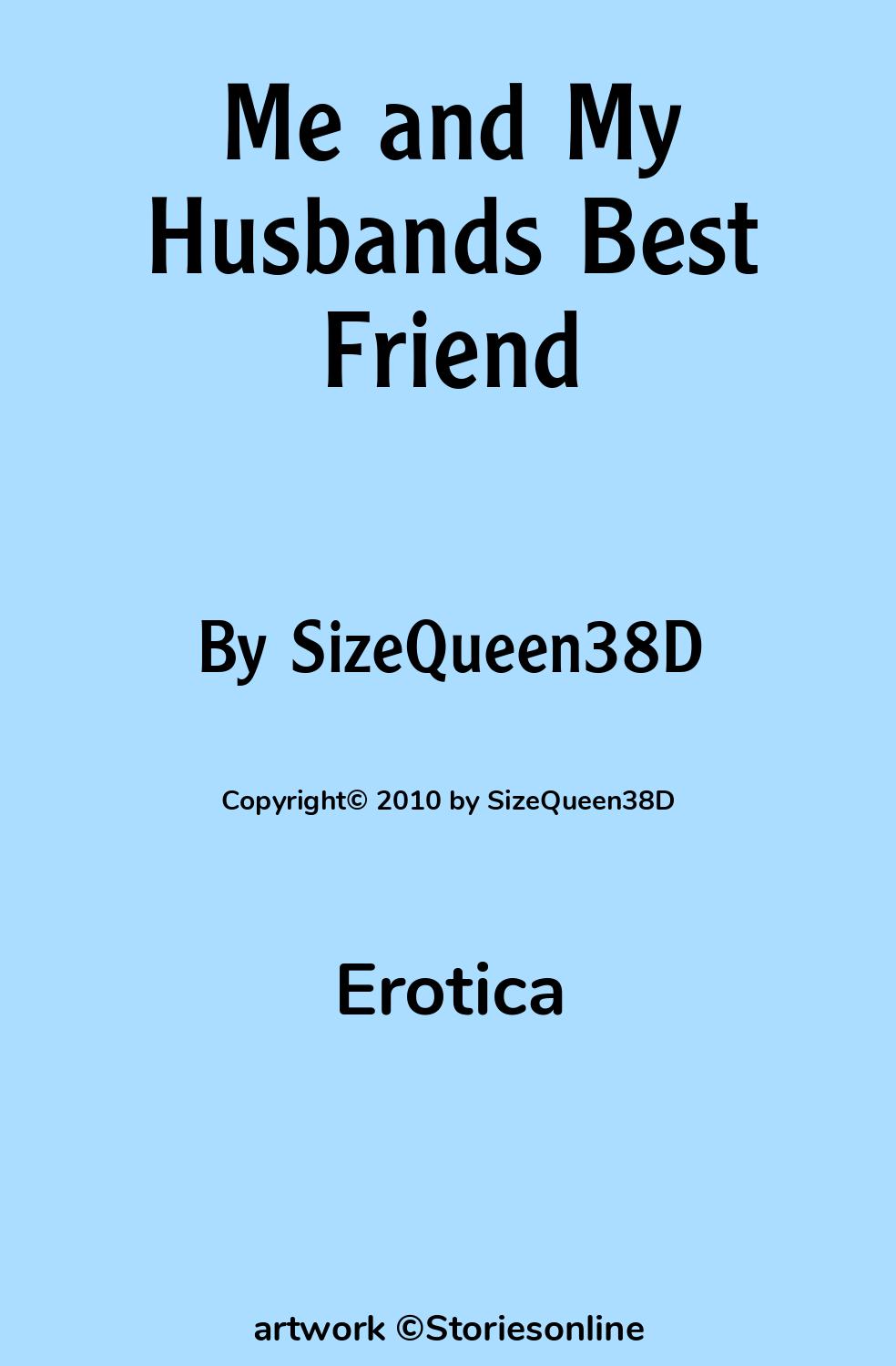 Erotica Sex Story: Me and My Husbands Best Friend: Chapter 1 by SizeQueen38D